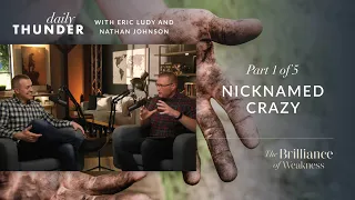Nicknamed Crazy  // The Brilliance of Weakness - Part 1 of 5 (Eric Ludy & Nathan Johnson)