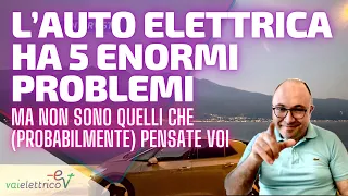 L’AUTO ELETTRICA ha 5 ENORMI PROBLEMI, ma non sono quelli che (probabilmente) pensate voi