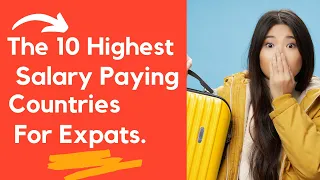 The 10 Highest Salary Paying Countries for Expats.
