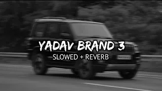 Yadav Brand 3 - Sunny Yaduvanshi | Slowed and Reverb | Mahesh Lofi