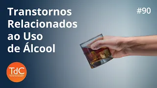 Transtornos relacionados ao uso de álcool: Episódio 90