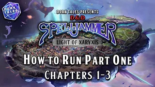 Spelljammer: Light of Xaryxis | How To Run Part One: Seeds of Destruction (Ch. 1-3)