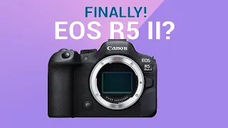 Is the Canon EOS R5 Mark II Finally Here?