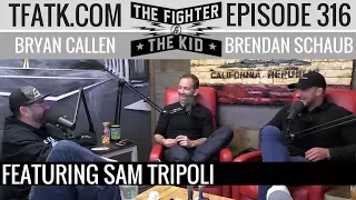 The Fighter and The Kid - Episode 316: Sam Tripoli