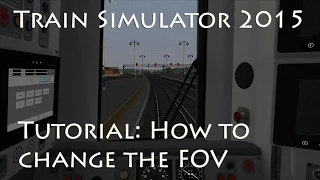 Train Simulator 2015 - Tutorial: How to change the FOV so you can see more of the cab!