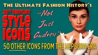 20th CENTURY STYLE ICONS: "Not Just Audrey"; 50 Other Style Icons