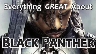 Everything GREAT About Black Panther!