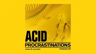 [Acid Techno] Acid Procrastinations Volume 07 2019 - Johan N. Lecander