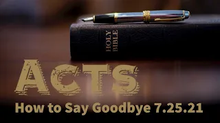 Sermon Only Cut- How to Say Goodbye 7.25.21