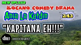 ILOCANO COMEDY DRAMA | KAPITANA EH | ANIA LA KETDIN 243 | NEW UPLOAD