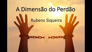 "Os passos para o novo EU" com Rubens Siqueira: (Aula 7) Tema: " a dimensão do perdão"