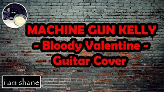 Machine Gun Kelly (MGK) - Bloody Valentine | GUITAR COVER