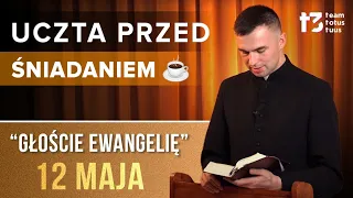 UCZTA PRZED ŚNIADANIEM ☕ - Głoście Ewangelię [EWANGELIA - 12 MAJA]