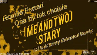 Ronnie Ferrari - Ona by tak chciała (DJ Irek Booty Extended Remix)