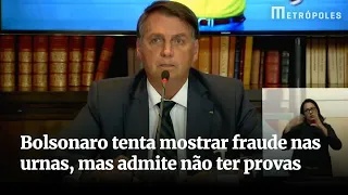 Bolsonaro tenta mostrar fraude nas urnas, mas admite não ter provas | Veja resumo