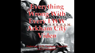 Everything Wrong With Every EWW Arkham City Video