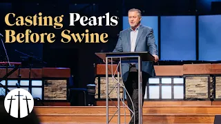 "Casting Pearls Before Swine" | Pastor Steve Gaines