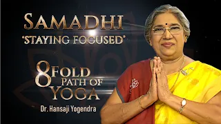 Samadhi - Staying Focused | 8 Fold Path of Yoga by Dr. Hansaji Yogendra