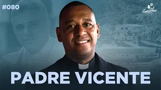 PADRE VICENTE (Comunidade Bethânia) | SantoFlow Podcast #080