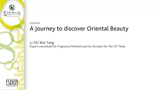 Esxence 2016 - Lecture - A journey to discover Oriental Beauty - by Chi Wai Tang