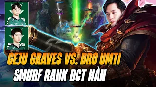 GEJU VÁC TƯỚNG TỦ GRAVES QUẨY RANK ĐCT HÀN FARM 21 MẠNG CỰC KHÉT KHI ĐỐI ĐẦU LEESIN CỦA BRO UMTI