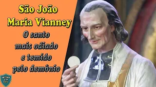 São João Maria Vianney - O santo mais odiado e temido pelo demônio