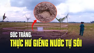 Thực hư câu chuyện giếng nước tự sôi ở Sóc Trăng | VTV24