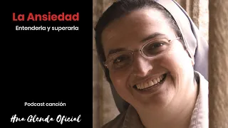 LA ANSIEDAD: Entenderla y superarla -  PODCAST CANCION  Hermana Glenda Oficial