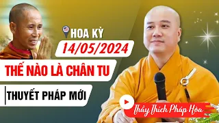 THUYẾT PHÁP MỚI NHẤT - THẾ NÀO LÀ BẬC CHÂN TU | Thầy Thích Pháp Hòa - Giảng Tại Hoa Kỳ 2024