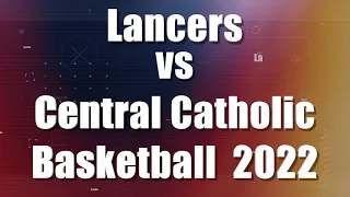 LHS Boys Basketball vs Central Catholic