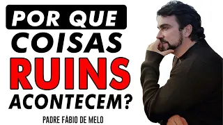 DE QUEM É A CULPA DAS COISAS RUINS QUE ACONTECEM EM NOSSAS VIDAS?   REFLEXÃO -  PADRE FÁBIO DE MELO