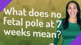 What does no fetal pole at 7 weeks mean?