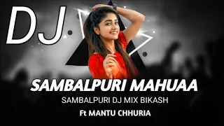 Sambalpuri Mahuaa || Ft Mantu Chhuria || Dj Mix Bikash Julunda