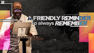 A Friendly Reminder to Always Remember // Summer Vibes // Bishop Bryan J. Pierce, Sr.