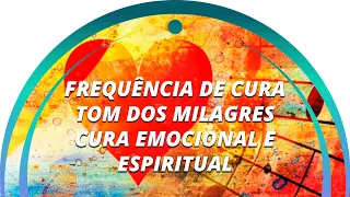 963hz e 528hz FREQUÊNCIA DE CURA - TOM DOS MILAGRES - CURA EMOCIONAL E ESPIRITUAL