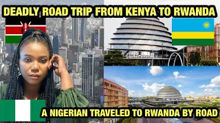 A Nigerian 🇳🇬 Take A Deadly Road Trip From Nairobi Kenya 🇰🇪 To Kigali Rwanda 🇷🇼