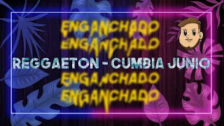 ENGANCHADO REMIX - REGGAETON/CUMBIA JUNIO 2021