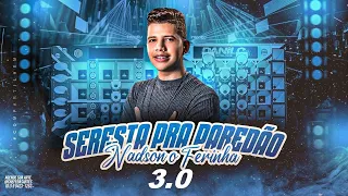 NADSON O FERINHA - SERESTA PRA PAREDAO 3.0 - REPERTÓRIO ATUALIZADO 2023