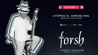 Forsh - Ayspes el aprum enq // ֆորշ - Այսպես էլ ապրում ենք