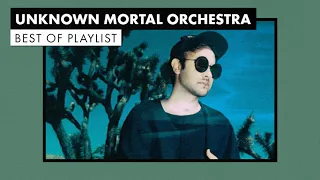 Unknown Mortal Orchestra | Best of Playlist