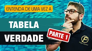 Entenda de uma vez a Tabela Verdade para Concursos - Parte 1