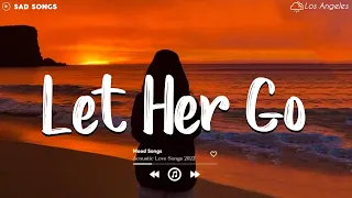 Let Her Go 💔 Sad Songs Playlist 2022 ~ Depressing Songs Playlist 2022 That Will Make You Cry 😥