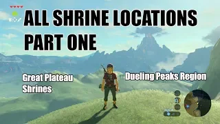 ALL SHRINE LOCATIONS PART 1 | Great Plateau + Dueling Peaks Region | Shrines 1-13