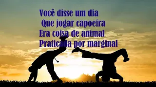 VOCÊ DISSE UM QUE JOGAR CAPOEIRA ERA COISA DE ANIMAL.