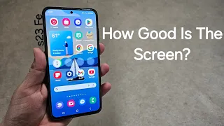 Galaxy s23 Fe - How Good Is The Screen?