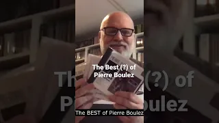 The BEST Works of Pierre Boulez