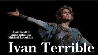 Ivan Terrible - Denis Rodkin & Anna Nikulina & Mikhail Lobukhin (full ballet)