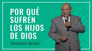 Pr. Bullón - Por qué sufren los hijos de Dios