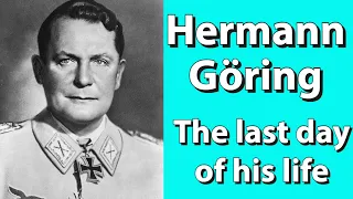 The last day in the life of Hermann Göring