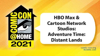 HBO Max & Cartoon Network Studios: Adventure Time: Distant Lands | Comic-Con@Home 2021